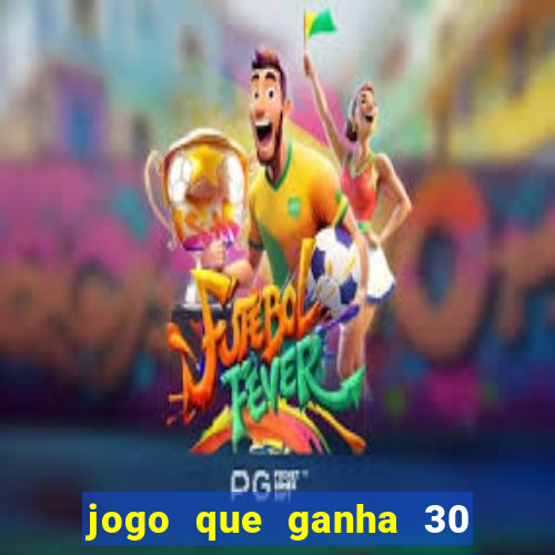 jogo que ganha 30 reais no cadastro